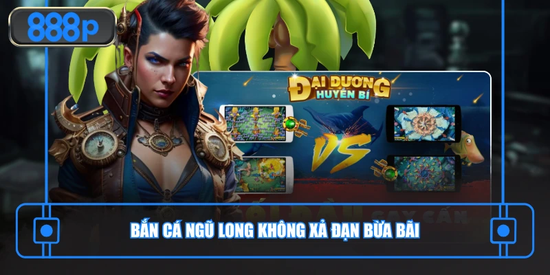 Bắn cá Ngũ Long không xả đạn bừa bãi
