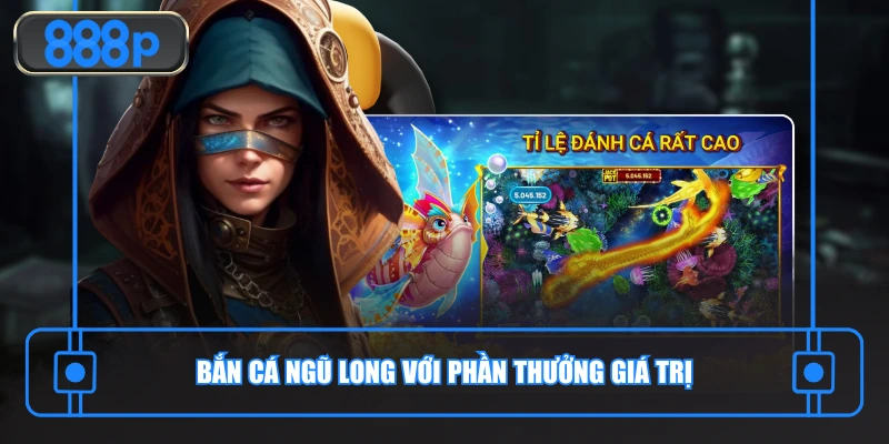 Bắn cá Ngũ Long với phần thưởng giá trị