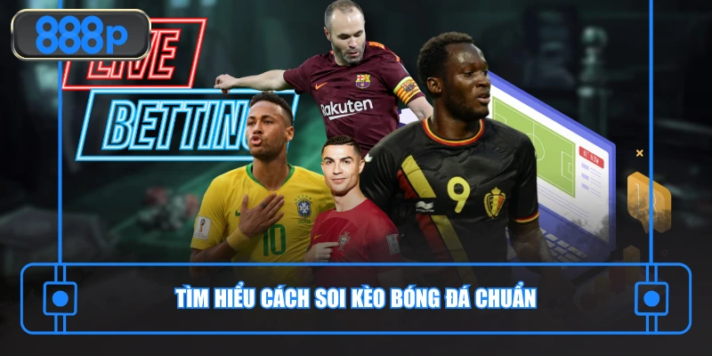 Tìm hiểu cách soi kèo bóng đá chuẩn