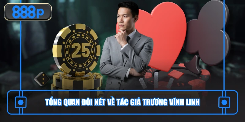 Tổng quan đôi nét về tác giả Trương Vĩnh Linh