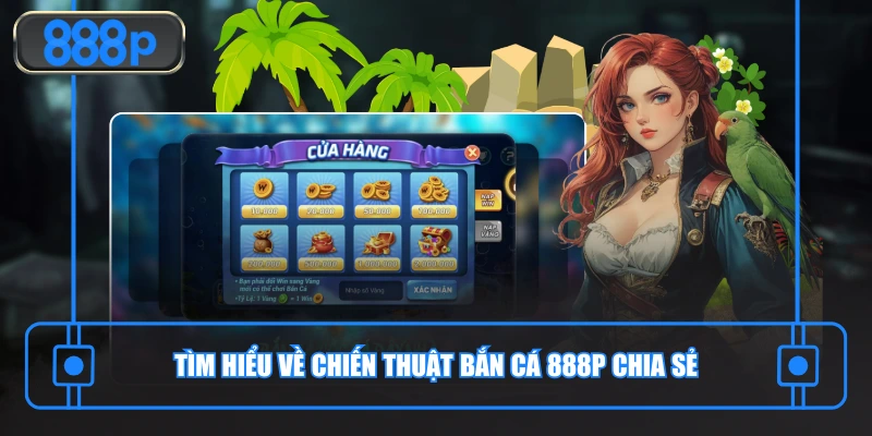 Tìm hiểu về chiến thuật bắn cá 888P chia sẻ