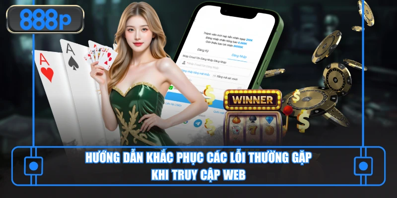 Hướng dẫn khắc phục các lỗi thường gặp khi truy cập web