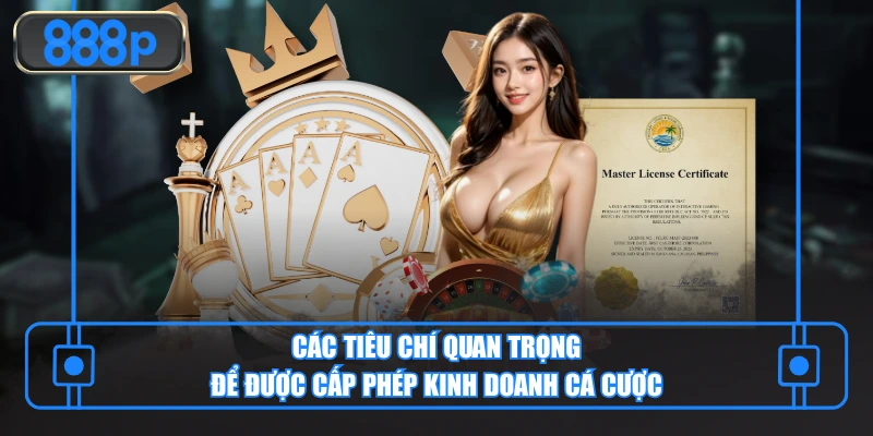 Các tiêu chí quan trọng để được cấp phép kinh doanh cá cược