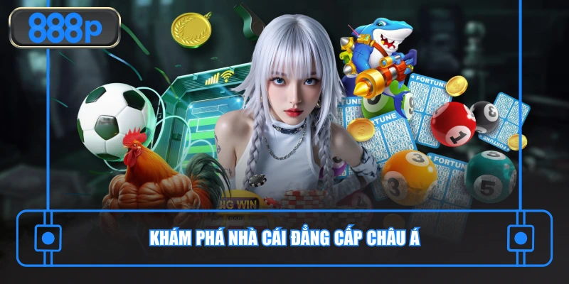 Khám phá nhà cái đẳng cấp châu Á