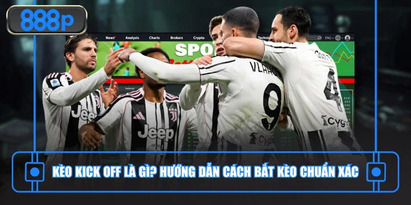 Ảnh đại diện kèo kick off là gì