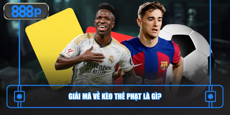 Giải mã về kèo thẻ phạt là gì?