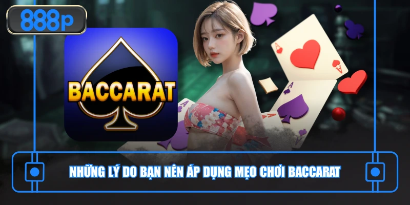 Những lý do bạn nên áp dụng mẹo chơi Baccarat