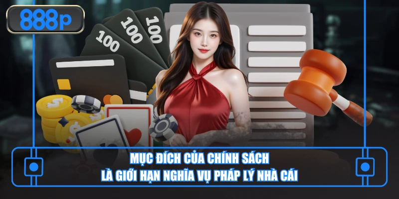 Mục đích của chính sách là giới hạn nghĩa vụ pháp lý nhà cái