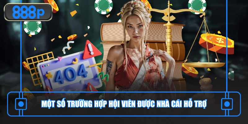 Một số trường hợp hội viên được nhà cái hỗ trợ
