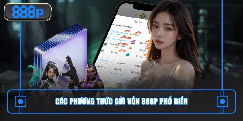 Các phương thức gửi vốn 888P phổ biến