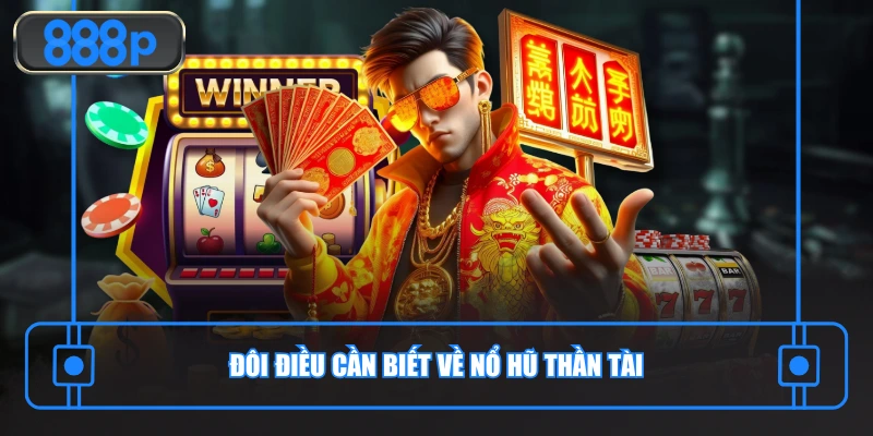 Đôi điều cần biết về nổ hũ Thần Tài