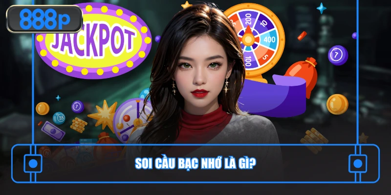 Phân tích khái niệm cơ bản về kỹ thuật soi cầu bạc nhớ