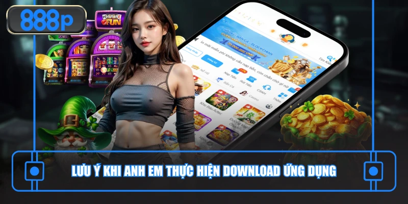 Lưu ý khi bạn thực hiện download ứng dụng