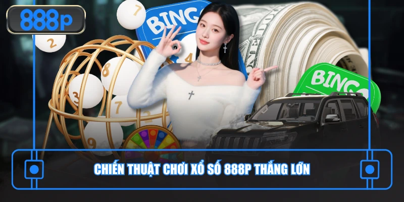 Chiến thuật chơi xổ số 888P thắng lớn