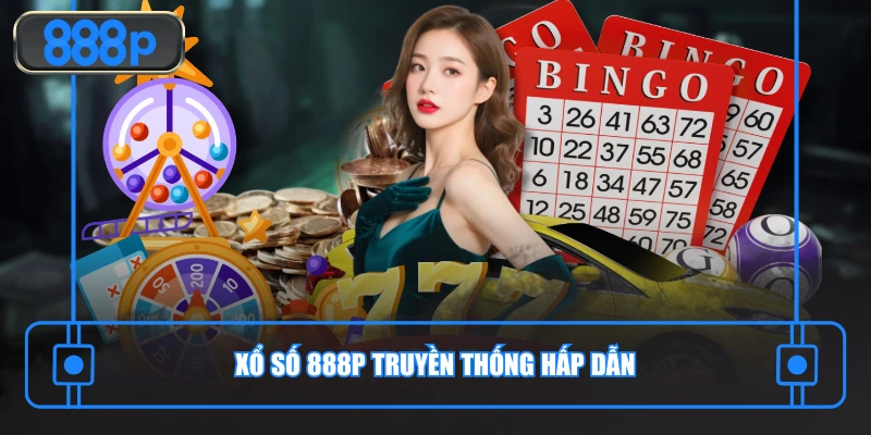Xổ số 888P truyền thống hấp dẫn