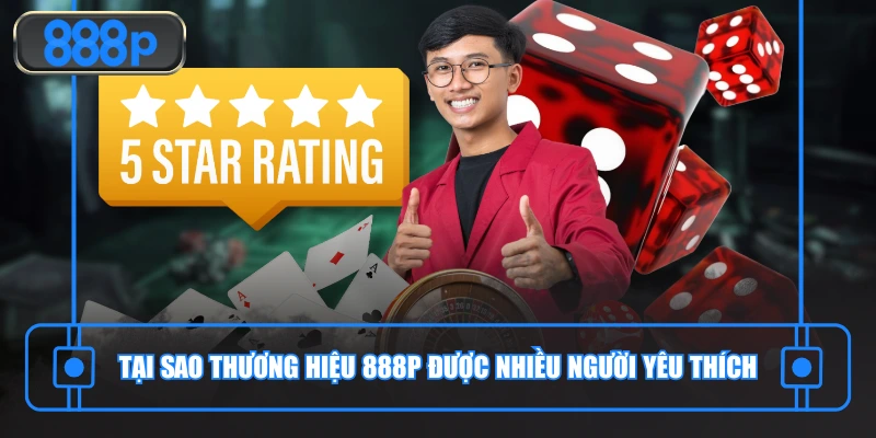 Tại sao thương hiệu 888P được quan tâm